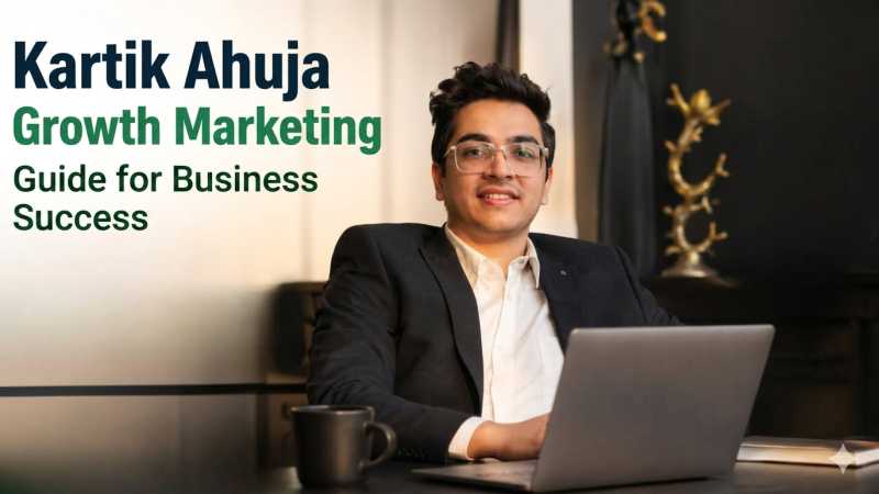 Kartik Ahuja Growth Marketing Guide for Business Success